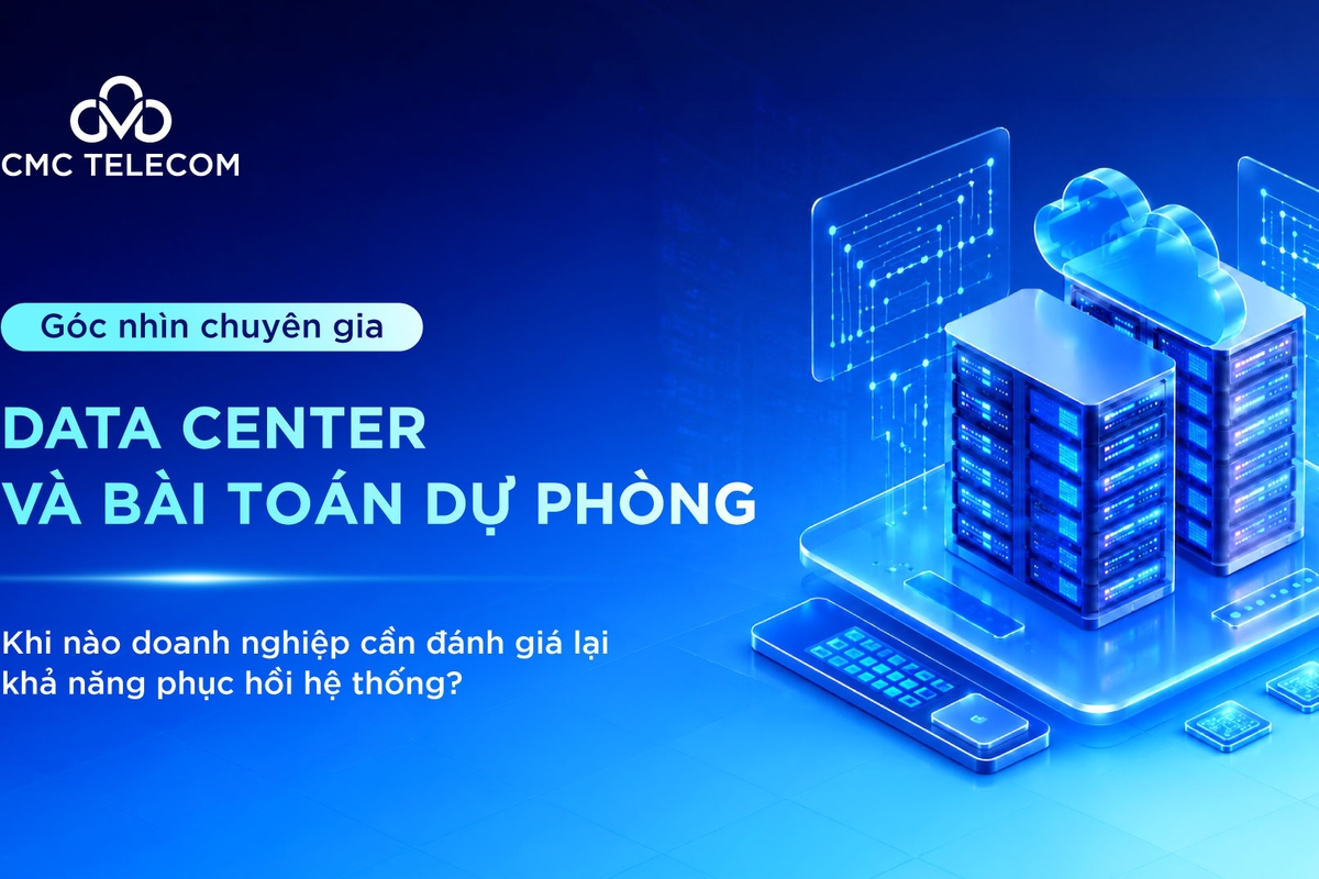 Data Center và bài toán dự phòng: Khi nào doanh nghiệp cần đánh giá lại khả năng phục hồi hệ thống?