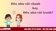 'Đều như vắt chanh' hay 'đều như vắt tranh' mới chuẩn thành ngữ?