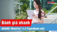 Koe käytännössä uusi HUAWEI MatePad 11.5 PaperMatte: 120 Hz:n mattapintainen näyttö, 10 100 mAh:n akku, hinta alle 10 miljoonaa Vietnamin dongia.