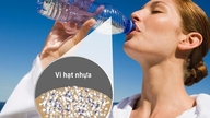Vi nhựa âm thầm xâm nhập cơ thể: 7 cách đơn giản giảm phơi nhiễm mỗi ngày