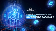 Vì sao các doanh nghiệp lớn đang “đổ tiền” vào bảo mật?