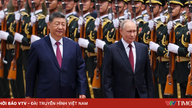 Tổng thống Nga Putin hội đàm với Chủ tịch Trung Quốc Tập Cận Bình tại Bắc Kinh