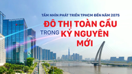 Wizja rozwoju Ho Chi Minh City do roku 2075: Globalne miasto w nowej erze.