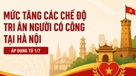 ການເພີ່ມຜົນປະໂຫຍດສຳລັບນັກຮົບເກົ່າ ແລະ ຜູ້ທີ່ໄດ້ຮັບໃຊ້ຢ່າງມີຄຸນງາມຄວາມດີໃນຮ່າໂນ້ຍ ມີຜົນບັງຄັບໃຊ້ໃນວັນທີ 1 ກໍລະກົດ.