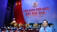 Đại hội XIV Công đoàn Việt NamTạo khí thế mới trong sự nghiệp xây dựng, phát triển đất nước