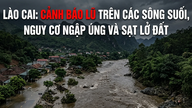 Lao Cai: Hochwasserwarnungen für Flüsse und Bäche, Überschwemmungsgefahr und Erdrutschgefahr.