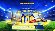 Đón sóng ngày hội bóng đá lớn nhất hành tinh: Cùng Nam A Bank săn tour du lịch nước ngoài