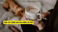 Varför darrar mina händer och fötter efter att ha druckit kaffe?