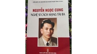 Nguyễn Ngọc Cung - Một đời vì cách mạng, một đời vì nghệ thuật