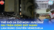 Noticias Mundiales 24 Horas, 25 de junio de 2026 | Dos potentes terremotos sacuden Venezuela