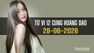 Tử vi 12 cung hoàng đạo ngày 28/6/2026: Thiên Bình - Ma Kết tiến triển
