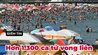 [Podcast] Tin tức thế giới ngày 30-6: Hơn 1.300 ca tử vong vì nắng nóng lịch sử tại châu Âu