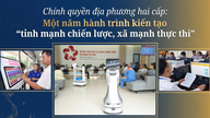 A year-long journey of building "strategically strong provinces, effectively strong communes"
