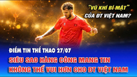 Điểm tin thể thao ngày 27/7: Siêu sao hàng công mang tin không thể vui hơn cho đội tuyển Việt Nam