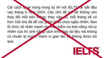 'Cải cách kỳ thi nói IELTS' là không đúng sự thật