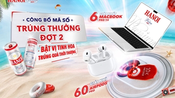 HANOI PREMIUM CÔNG BỐ DANH SÁCH KHÁCH HÀNG MAY MẮN TRÚNG THƯỞNG ĐỢT 2 CHƯƠNG TRÌNH KHUYẾN MẠI "BẬT VỊ TINH HOA, TRUNG QUÀ THỜI THƯỢNG"