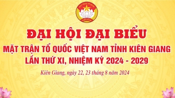 Đại hội MTTQ Việt Nam tỉnh Kiên Giang lần thứ XI sẽ diễn ra từ ngày 22-23/8