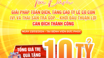 Bệnh viện Đức Phúc tổ chức tọa đàm 'Giải pháp toàn diện, tăng cao tỷ lệ có con IVF và thai sản trả góp'