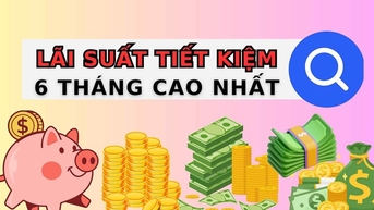 4 ngân hàng lãi suất cao khi gửi tiết kiệm 6 tháng