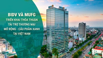 BIDV, MUFG triển khai giao dịch Tái tài trợ thương mại xanh