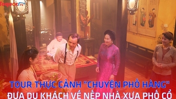 Tour thực cảnh "Chuyện phố Hàng" đưa du khách về nếp nhà xưa phố cổ