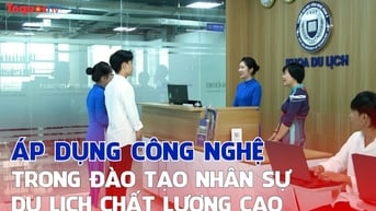 Áp dụng nền tảng công nghệ trong đào tạo nhân sự du lịch chất lượng cao