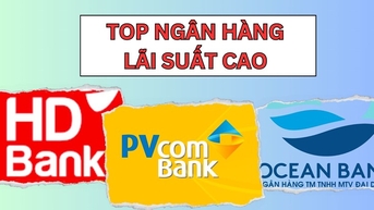 Trọn bộ top ngân hàng có lãi suất cao nhất