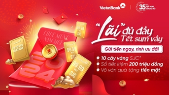 ឱកាសទទួលបាន 10 ដុំមាស SJC នៅពេលដាក់ប្រាក់នៅធនាគារ VietinBank