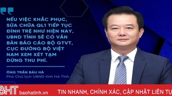 Sẽ kiến nghị dừng thu phí nếu việc khắc phục QL1 đoạn Bắc tuyến tránh TP Hà Tĩnh tiếp tục đình trệ