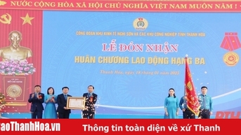 Công đoàn Khu Kinh tế Nghi Sơn và các Khu công nghiệp tỉnh Thanh Hóa đón nhận Huân chương Lao động hạng Ba