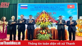 Hội Hữu nghị Việt- Nga tỉnh Thanh Hoá nâng cao công tác đối ngoại Nhân dân