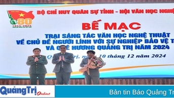 Bế mạc Trại sáng tác văn học nghệ thuật chủ đề “Người lính với sự nghiệp bảo vệ Tổ quốc và quê hương Quảng Trị”