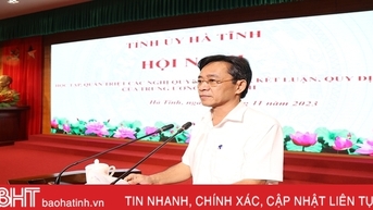 Quán triệt, triển khai kịp thời các chủ trương, nghị quyết của Trung ương, của tỉnh