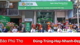 Ngân hàng OCB khai trương chi nhánh đầu tiên tại Phú Thọ