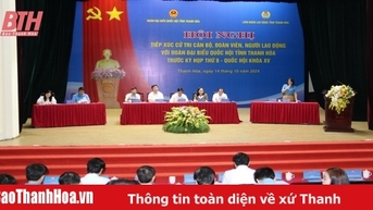 Đoàn Đại biểu Quốc hội tỉnh tiếp xúc cử tri là cán bộ, đoàn viên, người lao động