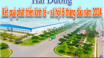 លទ្ធផលលេចធ្លោនៃការអភិវឌ្ឍន៍សេដ្ឋកិច្ចសង្គមក្នុងរយៈពេល ៦ ខែដើមឆ្នាំ ២០២៤ របស់ទីក្រុង Hai Duong