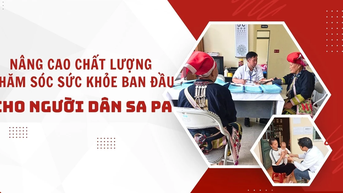 Nâng cao chất lượng chăm sóc sức khỏe ban đầu cho người dân Sa Pa