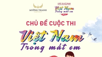 Muong Thanh Group រៀបចំការប្រលងគូរគំនូរកុមារ "ធ្វើដំណើរជាមួយ Muong Thanh - វៀតណាមក្នុងភ្នែករបស់អ្នក" រដូវកាលទី 4