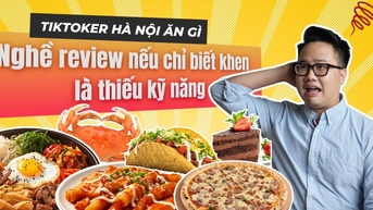 អ្វី​ដែល Hanoi TikToker ញ៉ាំ៖ "បើ​អ្នក​ចេះ​តែ​សរសើរ​អ្នក​ត្រួត​ពិនិត្យ អ្នក​ខ្វះ​ជំនាញ"