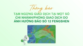 Thông báo tạm ngừng giao dịch tại một số CN/PGD do ảnh hưởng bão số 12 Fengshen