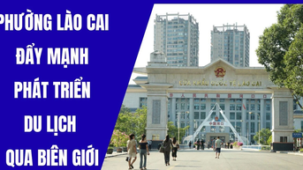Phường Lào Cai đẩy mạnh phát triển du lịch qua biên giới
