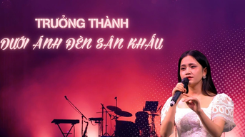 Trưởng thành dưới ánh đèn sân khấu