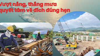 Vượt nắng, thắng mưa quyết tâm về đích đúng hẹn