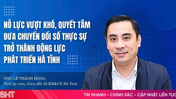 Nỗ lực vượt khó, quyết tâm đưa chuyển đổi số thực sự trở thành động lực phát triển Hà Tĩnh