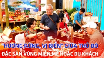 "Hương rừng, vị biển" giữa Thủ đô: Đặc sản vùng miền mê hoặc du khách