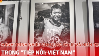 Hành trình nhiếp ảnh giữa ký ức và hiện tại trong “Tiếp nối: Việt Nam”
