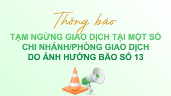 Thông báo tạm ngừng giao dịch tại một số CN/PGD do ảnh hưởng bão số 13