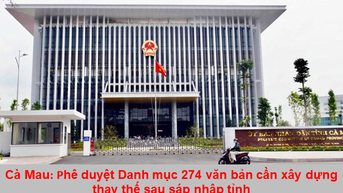 Ca Mau អនុម័តបញ្ជីឯកសារចំនួន 274 ដែលត្រូវសាងសង់ដើម្បីជំនួសបន្ទាប់ពីការរួមបញ្ចូលគ្នានៃខេត្ត