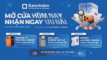 Eurowindow tri ân toàn quốc: Giảm tới 12%, quà tặng công nghệ hấp dẫn cuối năm