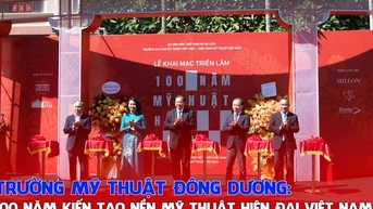 Trường Mỹ thuật Đông Dương: 100 năm kiến tạo nền mỹ thuật hiện đại Việt Nam